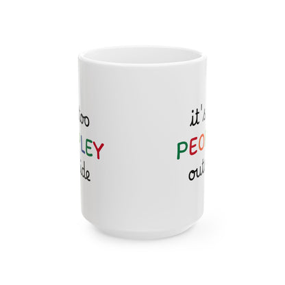 It's too peopley mug, funny gift, funny mug, funny mugs, mug, coffee cup, funny gifts, gift for her, christmas gift, birthday gift