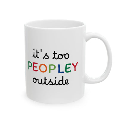 It's too peopley mug, funny gift, funny mug, funny mugs, mug, coffee cup, funny gifts, gift for her, christmas gift, birthday gift